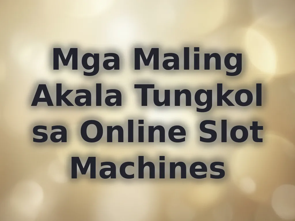 Mga Maling Akala Tungkol sa Online Slot Machines